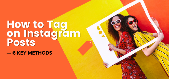 How to Tag on Instagram Posts — 6 Key Methods