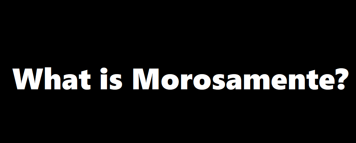 What is Morosamente?