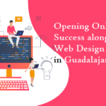 Opening Online Success along with Web Design Agencies in Guadalajara